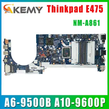 CE475 NM-A861 za Lenovo ThinkPad E475 zvezek matična plošča PROCESOR A6-9500B A10-9600P R5 M430 2G 100% test delo